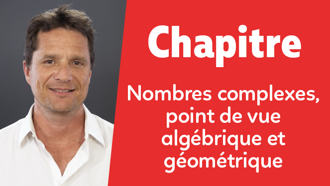 Nombres complexes, point de vue algébrique et géométrique