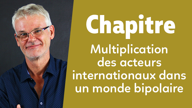 Multiplication des acteurs internationaux dans un monde bipolaire
