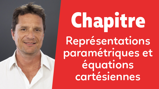 Représentations paramétriques et équations cartésiennes