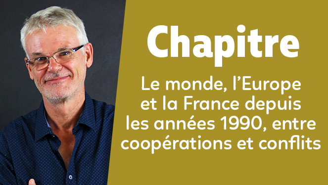 Le monde, l’Europe et la France depuis les années 1990, entre coopérations et conflits