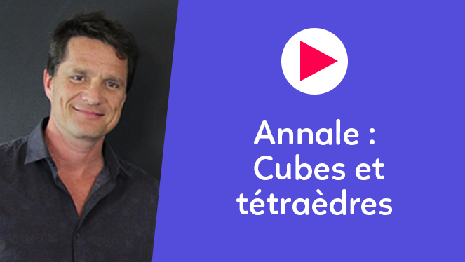 Annale - Cubes et tétraèdres