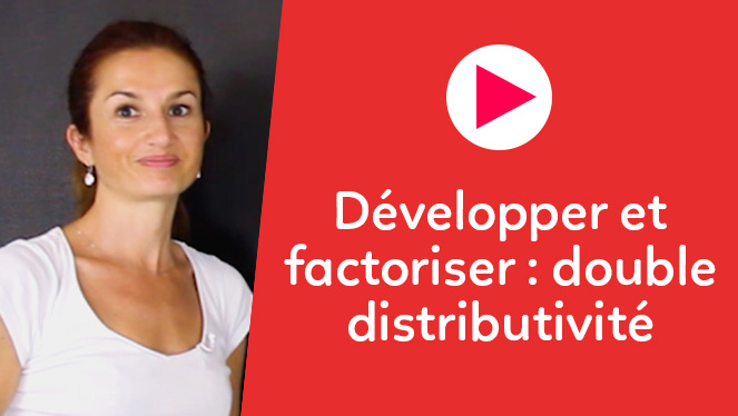 Développer et factoriser : double distributivité