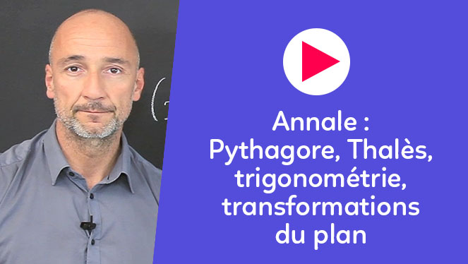 Annale - Pythagore, Thalès, trigonométrie, transformations du plan