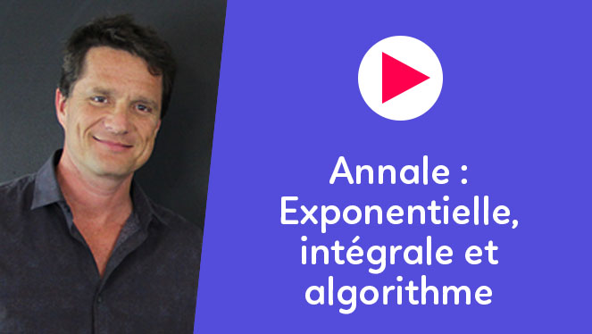 Annale - Exponentielle, intégrale et algorithme